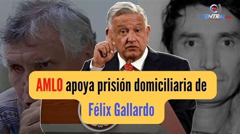 Amlo Apoya Prisión Domiciliaria De Miguel Ángel Félix Gallardo Youtube