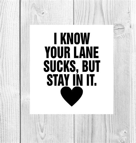 I Know Your Lane Sucks But Stay In It Svg Funny Quote Mind Your