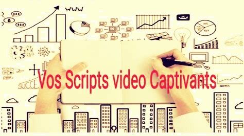 Je vais rédiger de meilleurs scripts professionnels pour vos vidéo