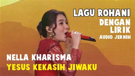 Nella Kharisma Yesus Kekasih Jiwaku Lirik Youtube