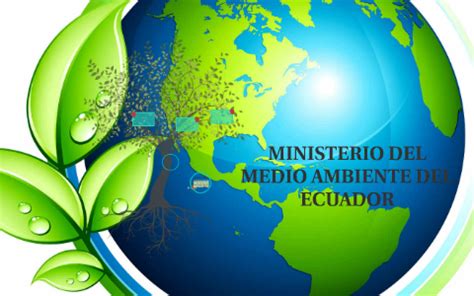 MINISTERIO DEL MEDIO AMBIENTE DEL ECUADOR By Nathy Minda Olarte On Prezi