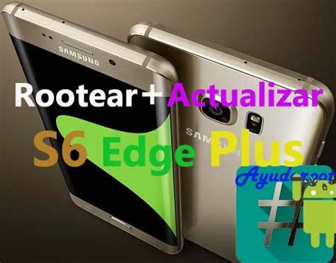 Actualizar Y Rootear Galaxy S Edge Plus Ayudaroot