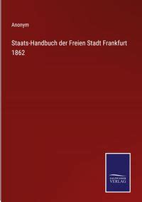 Staats Handbuch Der Freien Stadt Frankfurt Von Anonym Buch