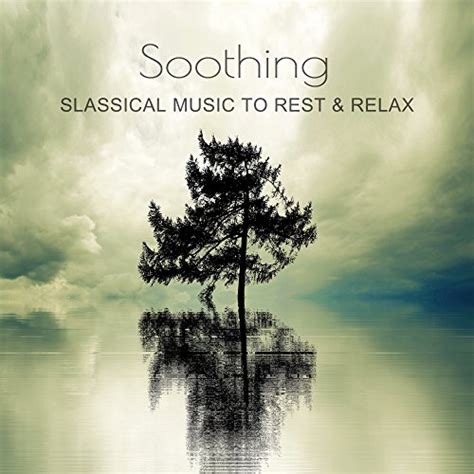 Jp Soothing Classical Music To Rest And Relax Easy Listening Piano Sounds To Relax