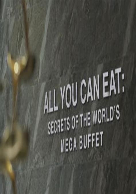 All You Can Eat Secrets Of The Worlds Mega Buffet 2019 Season 1