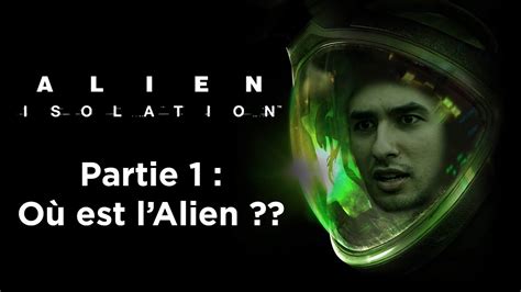 Alien Isolation Partie 1 Re découverte de la légende YouTube