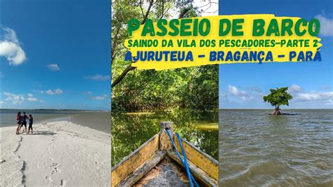 Passeio De Barco Saindo Da Vila Dos Pescadores De Ajuruteua Em Bragan A