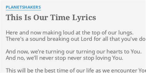 "THIS IS OUR TIME" LYRICS by PLANETSHAKERS: Here and now making...