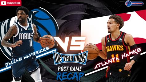 We Talk Mavs Dallas Mavericks Vs Atlanta Hawks Post Game W The