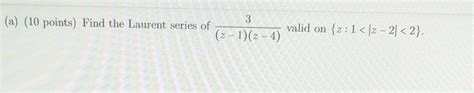 Solved A 10 Points Find The Laurent Series Of Chegg