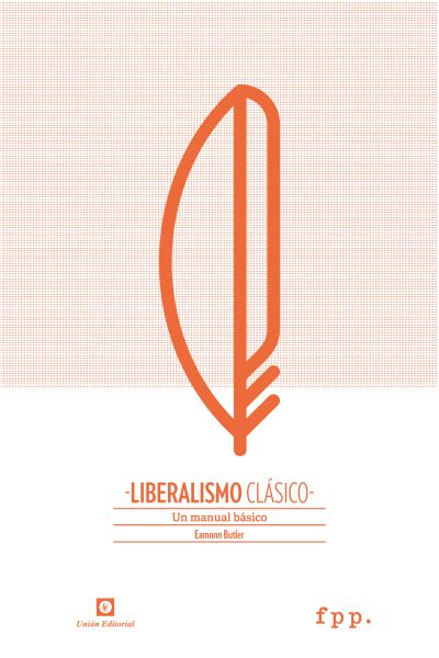 Liberalismo Clásico Manual Básico Fundación Para El Progreso