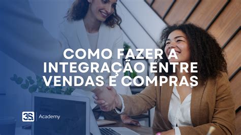 A Importância Da Integração Entre Compras E Vendas Sales 3s