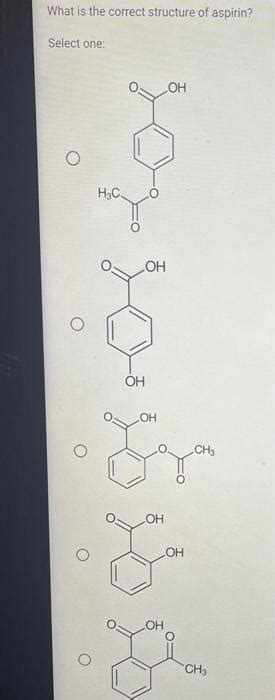 Solved What Is The Correct Structure Of Aspirin Select One Chegg