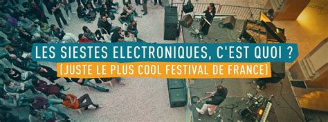 Les Siestes Electroniques C Est Quoi Juste Le Plus Cool Festival De