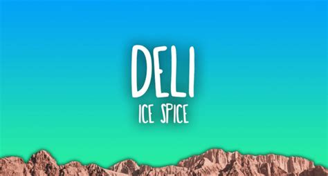 Ice Spice Deli Lyrics — Deli | Like...? | Track 3 - KULFIY.COM