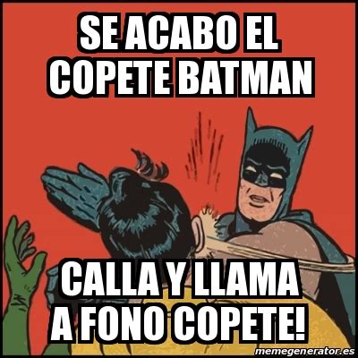 Meme Batman Slaps Robin Se Acabo El Copete Batman Calla Y Llama A