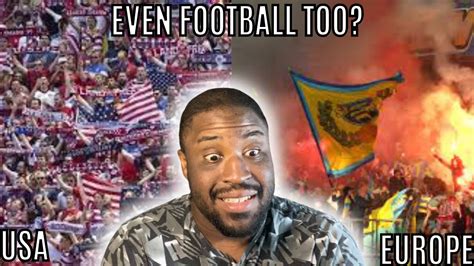 American Reacts To Football Fans And Atmosphere Usa Vs Europe Youtube