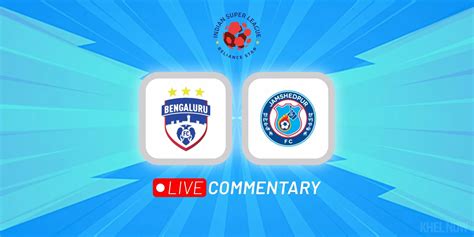 ISL 2022 23 Bengaluru FC Vs Jamshedpur FC Live Updates