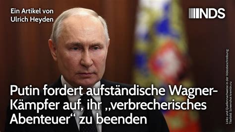 Putin fordert aufständische Wagner Kämpfer auf ihr verbrecherisches