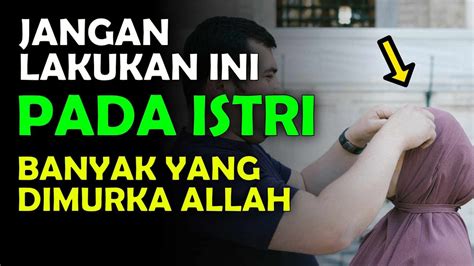 JANGAN DIANGGAP SEPELE INILAH DOSA SUAMI TERHADAP ISTRI YANG DIANGGAP