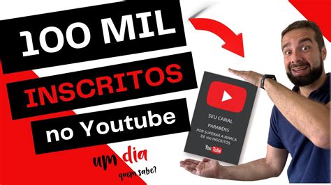 Como Ganhar 100 Mil Inscritos No Youtube Melhor Forma Atualizada De