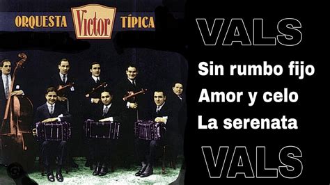 Orquesta Tipica Victor Sin Rumbo Fijo Amor Y Celo La Serenata Youtube