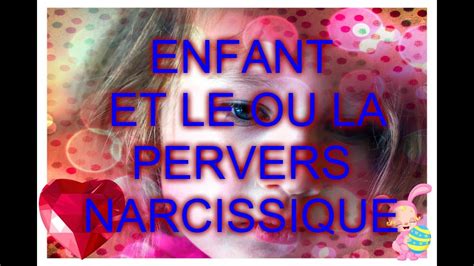 LES ENFANTS ET LE OU LA PERVERS NARCISSIQUE YouTube