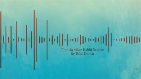 Phir Na Milen Kabhi Reprise 8d Tulsi Kumar Youtube