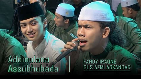 FANDY IRAONE FT GUS AZMI SYUBBANUL MUSLIMIN ADDINULANA DAN