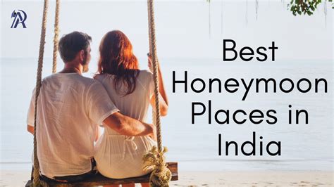 Top 10 Honeymoon Destinations In India 2024 Unforgettable Getaways