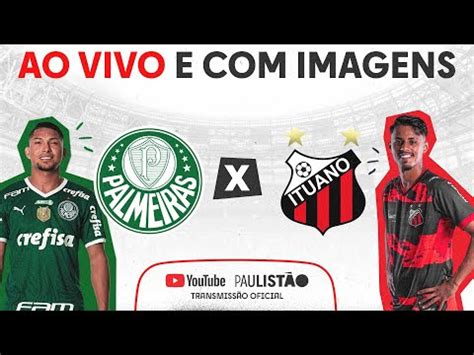 AO VIVO E IMAGENS PALMEIRAS X ITUANO SEMIFINAL PAULISTÃO 2023