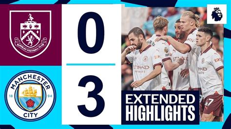 Burnley Vs Manchester City 0 3 All Goals And Extended Highlights Premier