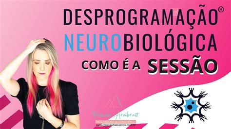 Desprogramação Neurobiológica Como é a Sessão YouTube