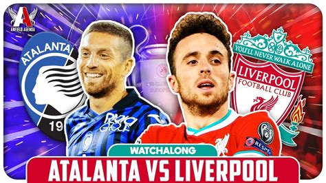 Atalanta Vs Liverpool Live Watchalong Youtube