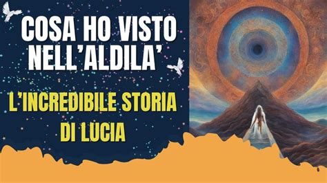 Cosa C Dopo La Morte Che Cosa Lucia Ha Visto Nell Aldil Em