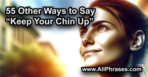 Other Ways To Say Keep Your Chin Up All Phrases