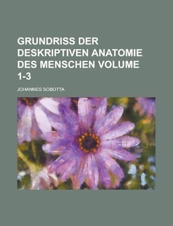 Grundriss Der Deskriptiven Anatomie Des Menschen Volume Amazon It