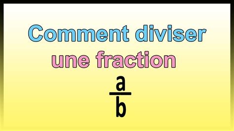 Comment Diviser Une Fraction Par Une Fraction Division Fraction Youtube