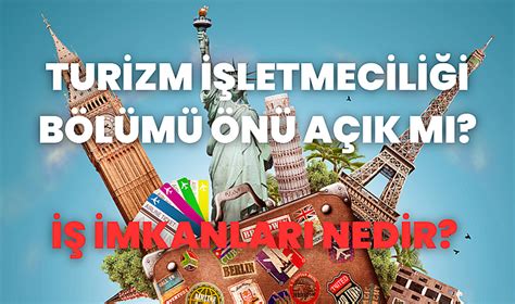 Turizm İşletmeciliği Bölümü Önü Açık Mı İş İmkanları Nedir Soru