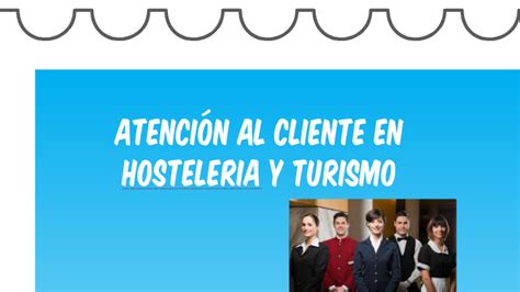 AtenciÓn Al Cliente En Hosteleria Y Turismo By Victor Manuel González González On Prezi