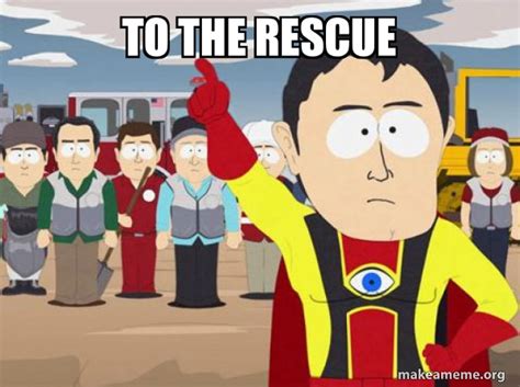 To The Rescue Captain Hindsight Meme Generator