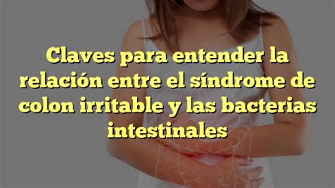 Claves para entender la relación entre el síndrome de colon irritable y