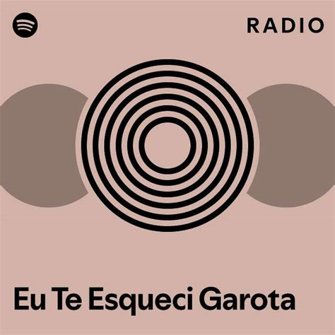 Eu Te Esqueci Garota Radio Playlist By Spotify Spotify