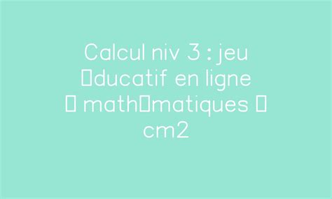 Calcul niv 3 exercice gratuit en ligne mathématiques cm2 par Pass