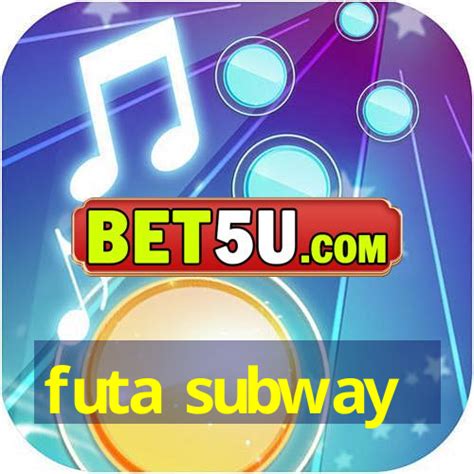 Futa Subway Ios