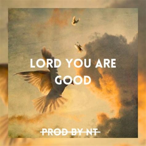 Stream Lord You Are Good by ProdbyNT | Listen online for free on SoundCloud