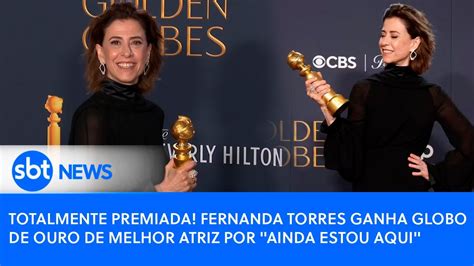 Totalmente Premiada Fernanda Torres Ganha Globo De Ouro De Melhor