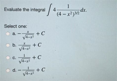 Solved Evaluate The Integral ∫44−x2321dx Select One A