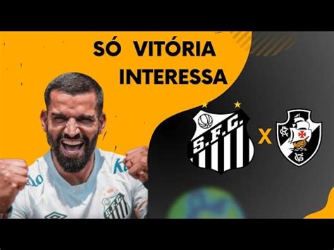 PRÉ JOGO SANTOS X VASCO DA GAMA SÓ A VITÓRIA INTERESSA BRASILEIRÃO 2023