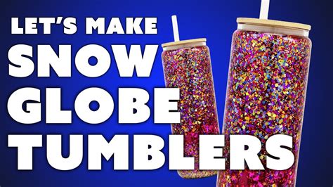 Let S Make SNOW GLOBE TUMBLERS YouTube